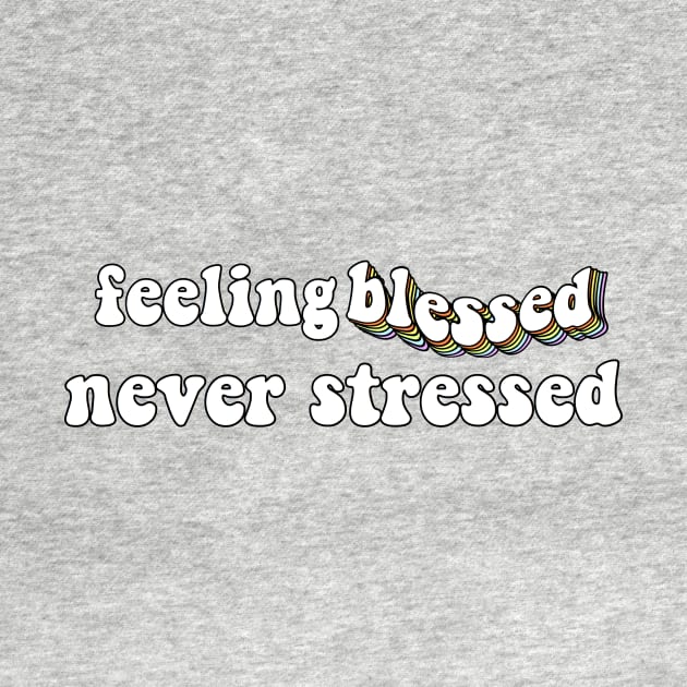 feeling blessed never stressed by saraholiveira06